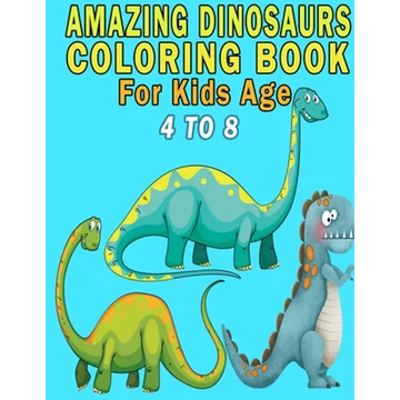 Amazing Dinosaurs Coloring Book For Kids Age 4 to 8 - Paperback