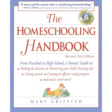 The Homeschooling Handbook: From Preschool to High School, A Parent's Guide to: Making the Decision; Discovering your child's learning style; Getting - Paperback