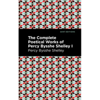 The Complete Poetical Works of Percy Bysshe Shelley Volume I - Paperback
