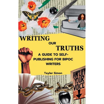 Writing Our Truths: A Guide to Self-Publishing for BIPOC Writers - Paperback