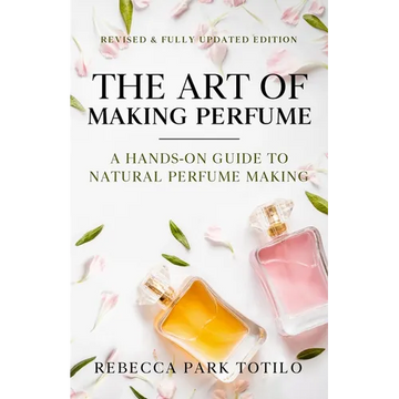 The Art of Making Perfume: A Hands-On Guide to Natural Perfume Making - Paperback