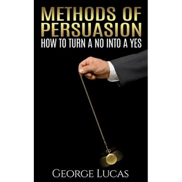 Methods of Persuasion: How to Turn a No into a Yes - Paperback