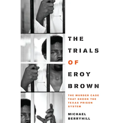 The Trials of Eroy Brown: The Murder Case That Shook the Texas Prison System