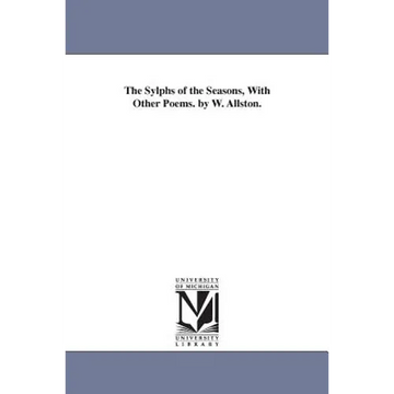 The Sylphs of the Seasons, With Other Poems. by W. Allston. - Paperback