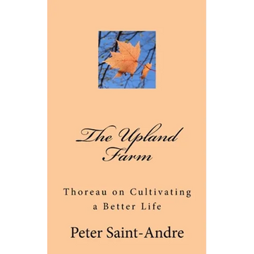The Upland Farm: Thoreau on Cultivating a Better Life - Paperback