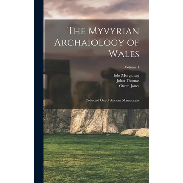 The Myvyrian Archaiology of Wales: Collected Out of Ancient Manuscripts; Volume 1 - Hardcover
