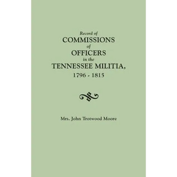 Record of Commissions of Officers in the Tennessee Militia, 1796-1815 - Paperback