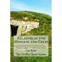 Atlantis of the Minoans and Celts: The real Bronze Age Atlantis from Ireland to Iraq. A Travel adventure investigating Plato's Atlantis story, explori - Paperback