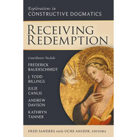 Receiving Redemption: Explorations in Constructive Dogmatics - Paperback