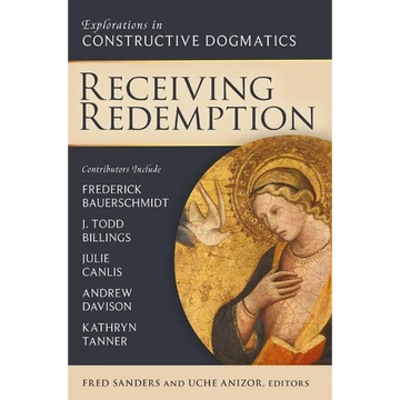 Receiving Redemption: Explorations in Constructive Dogmatics - Paperback