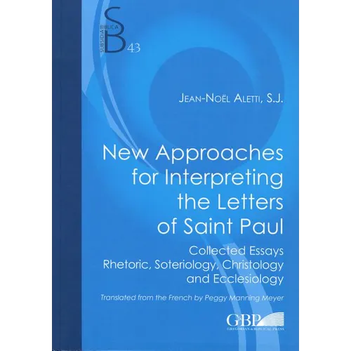 New Approaches for Interpreting the Letters of Saint Paul: Collected Essays Rhetoric, Soteriology, Christology and Ecclesiology