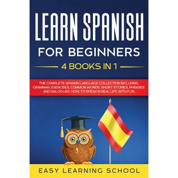 Learn Spanish For Beginners: 4 Books in 1: LEARN SPANISH FOR BEGINNERs BUNDLE Vol 1 to 4 - A step-by-step- guide on how to speak Spanish like crazy - Paperback