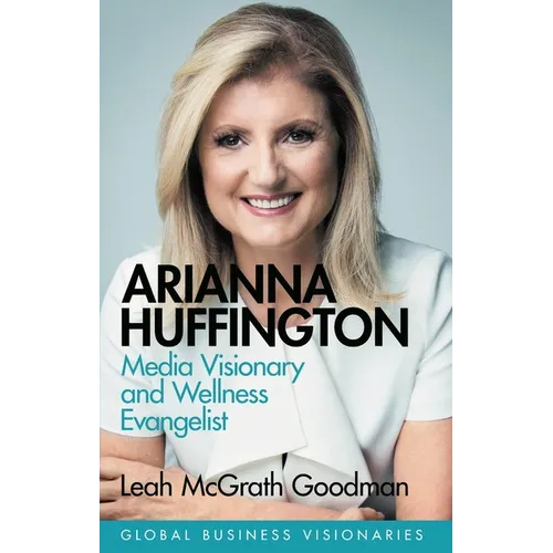 Arianna Huffington: Media Visionary and Wellness Evangelist