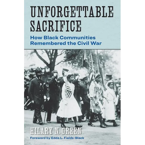 Unforgettable Sacrifice: How Black Communities Remembered the Civil War