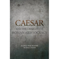 Caesar and the Crisis of the Roman Aristocracy: A Civil War Reader Volume 18 - Paperback
