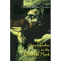 Abject Bodies in the Gospel of Mark - Paperback