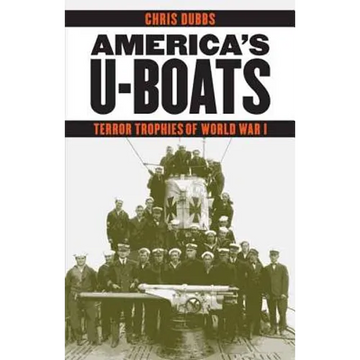 America's U-Boats: Terror Trophies of World War I - Hardcover