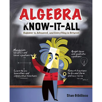 Algebra Know-It-ALL: Beginner to Advanced, and Everything in Between - Paperback