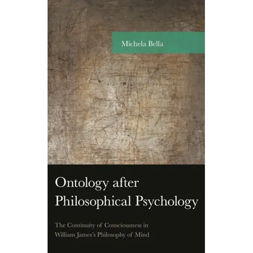 Ontology After Philosophical Psychology: The Continuity of Consciousness in William James's Philosophy of Mind