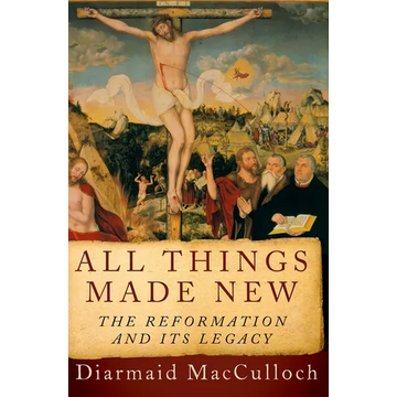 All Things Made New: The Reformation and Its Legacy - Paperback