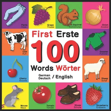 First 100 Words - Erste 100 Wörter - German/English - Deutsch/English: Bilingual Word Book for Kids, Toddlers (English and German Edition) Colors, Ani - Paperback