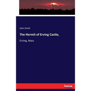 The Hermit of Erving Castle,: Erving, Mass - Paperback