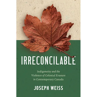 Irreconcilable: Indigeneity and the Violence of Colonial Erasure in Contemporary Canada - Paperback