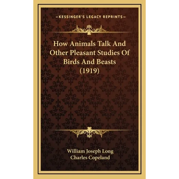 How Animals Talk And Other Pleasant Studies Of Birds And Beasts (1919) - Hardcover