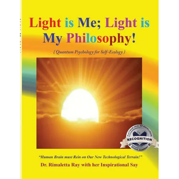 Light is Me; Light is My Philosophy!: (Quantum Psychology for Self-Ecology) (Latest edition) - Paperback