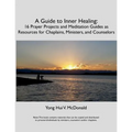 A Guide to Inner Healing: 16 Prayer Projects and Meditation as Resources for Chaplains, Ministers, and Counselors