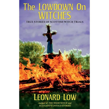 The Lowdow on Witches: True Stories of Scottish Witch Trials - Paperback
