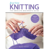 First Time Knitting: The Absolute Beginner's Guide: Learn by Doing - Step-By-Step Basics + 9 Projects - Paperback