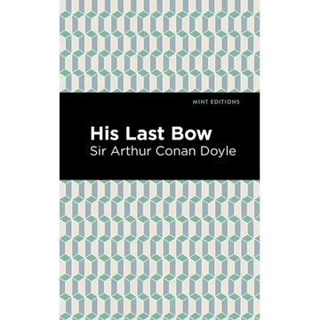 His Last Bow: Some Reminiscences of Sherlock Holmes - Paperback