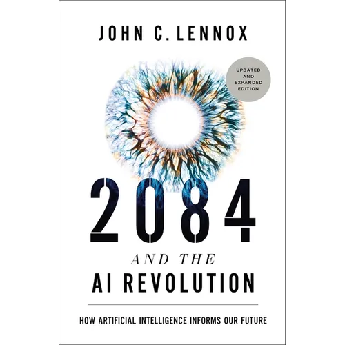 2084 and the AI Revolution, Updated and Expanded Edition: How Artificial Intelligence Informs Our Future