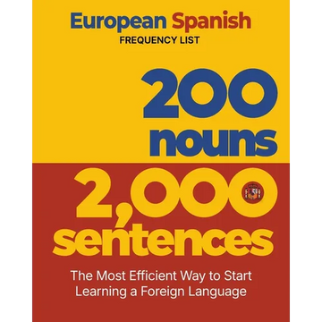 200 Nouns 2,000 Sentences - a European Spanish Frequency List: The Most Efficient Way to Start Learning a Foreign Language - Paperback