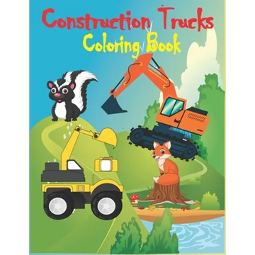 Construction Trucks Coloring Book: Construction Vehicles Coloring Book for Kids and Toddlers - Paperback