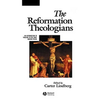 The Reformation Theologians: An Introduction to Theology in the Early Modern Period - Paperback