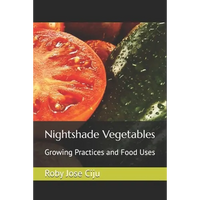 Nightshade Vegetables: Growing Practices and Food Uses - Paperback