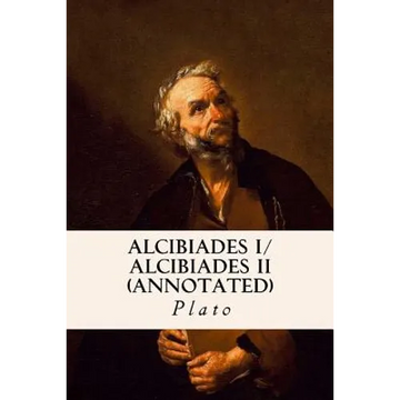 ALCIBIADES I/ ALCIBIADES II (annotated) - Paperback