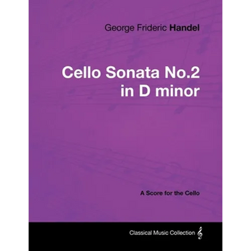 George Frideric Handel - Cello Sonata No.2 in D minor - A Score for the Cello - Paperback