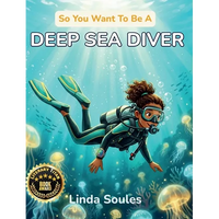 So You Want To Be A Deep Sea Diver: A Kids' Guide to Deep Sea Diving, Underwater Exploration, Ocean Mysteries, and the Daring Divers Who Discover What - Hardcover