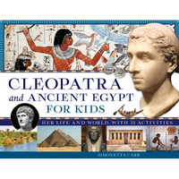 Cleopatra and Ancient Egypt for Kids: Her Life and World, with 21 Activities Volume 69 - Paperback
