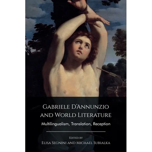 Gabriele d'Annunzio and World Literature: Multilingualism, Translation, Reception