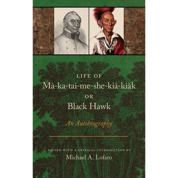 Life of Ma-Ka-Tai-Me-She-Kia-Kiak, or Black Hawk: An Autobiography - Paperback