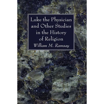 Luke the Physician and Other Studies in the History of Religion - Paperback
