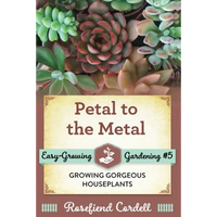 Petal to the Metal: Growing Gorgeous Houseplants - Paperback
