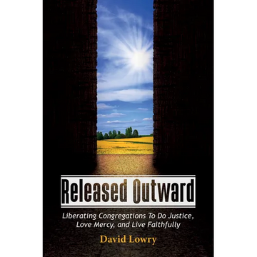 Released Outward: Liberating Congregations to Do Justice, Love Mercy, and Live Faithfully - Paperback