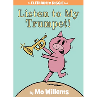 Listen to My Trumpet!-An Elephant and Piggie Book - Hardcover
