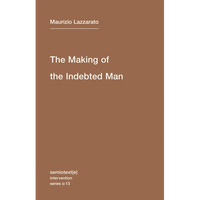 The Making of the Indebted Man: An Essay on the Neoliberal Condition - Paperback