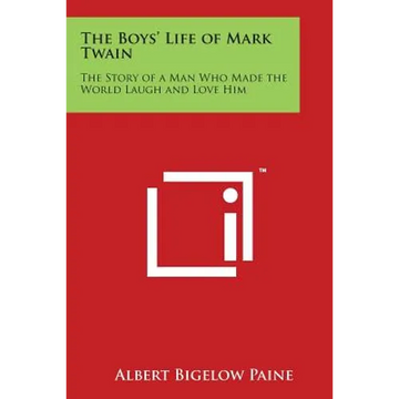 The Boys' Life of Mark Twain: The Story of a Man Who Made the World Laugh and Love Him - Paperback